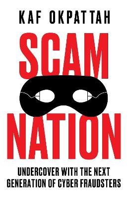 Scam Nation: Undercover with the Next Generation of Cyber Fraudsters