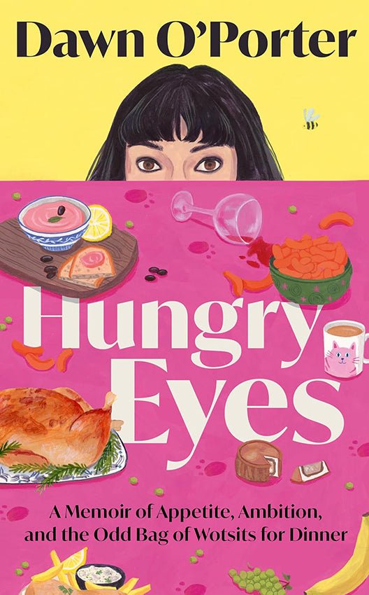 Hungry Eyes: A Memoir of Appetite, Ambition and the Odd Bag of Wotsits for Dinner