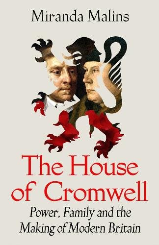 The House of Cromwell: Power, Family and the Making of Modern Britain