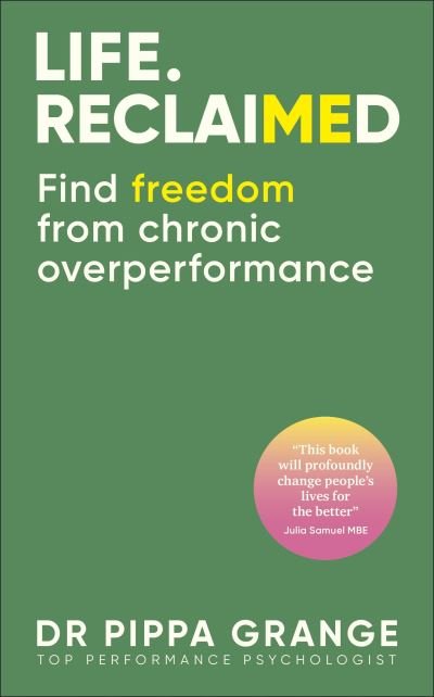 Life. Reclaimed: Find Freedom from Chronic Overperformance