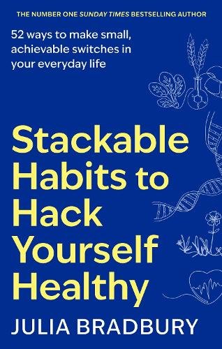 Stackable Habits to Hack Yourself Healthy: 52 ways to make small, achievable switches in your everyday life