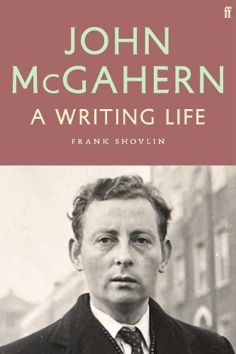 John McGahern: A Writing Life