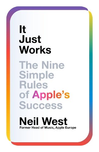 It Just Works: The Nine Simple Rules of Apple's Success