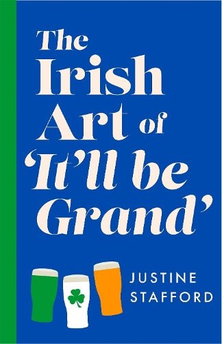 The Irish Art of It'll Be Grand
