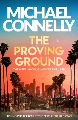 The Proving Ground: The Brand New Blockbuster Lincoln Lawyer Thriller
