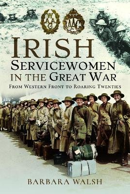 Irish Servicewomen in the Great War: From Western Front to the Roaring Twenties