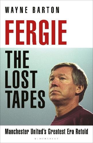 Fergie: The Lost Tapes: Manchester United’s Greatest Era Retold