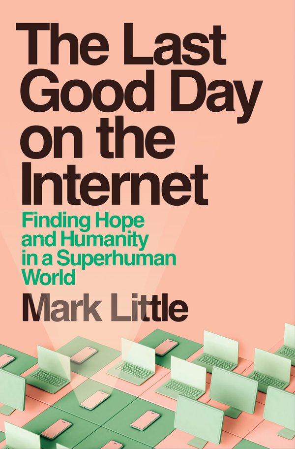 The Last Good Day on the Internet: Finding Hope and Humanity in a Superhuman World