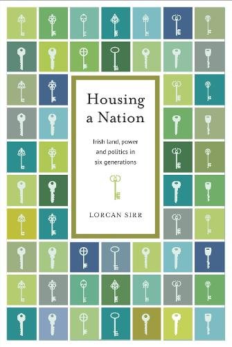 Housing a Nation: Seven generations of Irish land, politics and power
