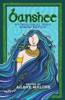 Banshee: Mythological Irish Women Retold