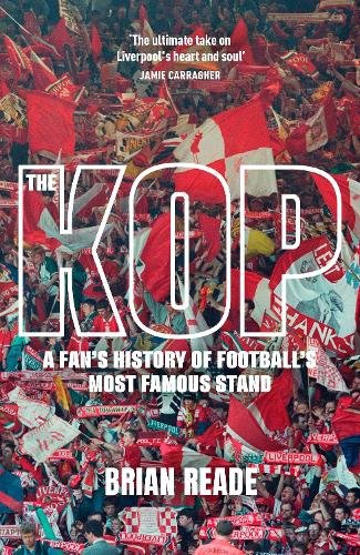 The Kop: A Fan’s History of Football’s Most Famous Stand