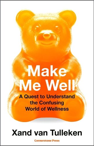 Make Me Well: A Quest to Understand the Confusing World of Wellness