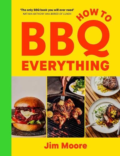 How to BBQ Everything: The only BBQ book you will ever need