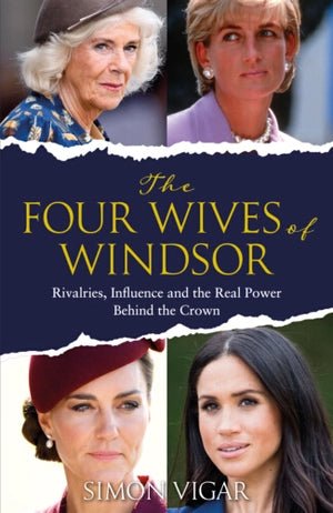 The Four Wives of Windsor: Rivalries, Influence and the True Power Behind the Crown