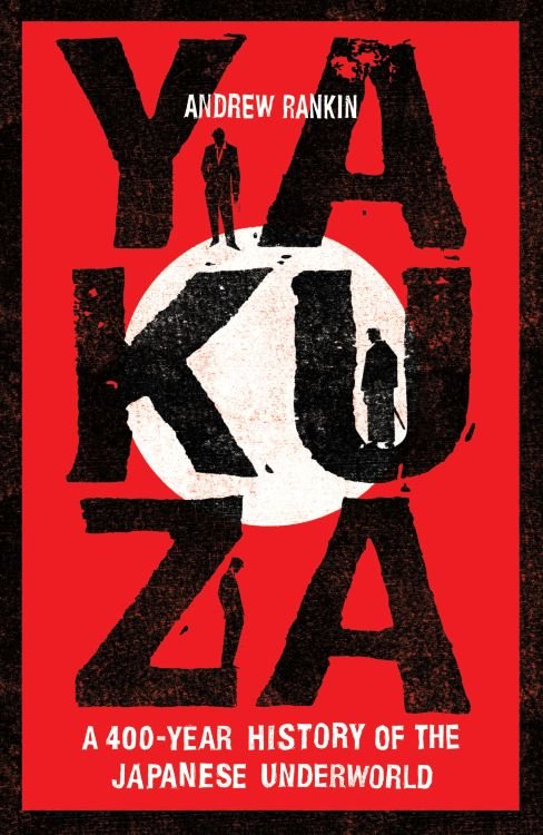 Yakuza: A 400-Year History of the Japanese Underworld