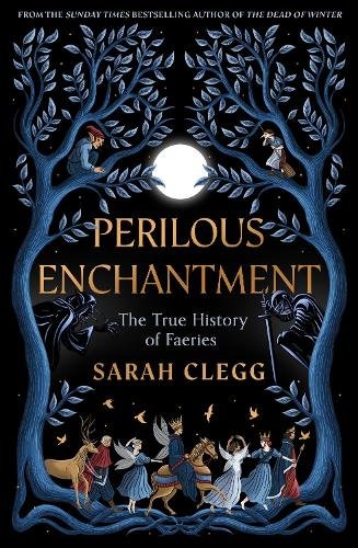 Perilous Enchantment: The True History of Faeries
