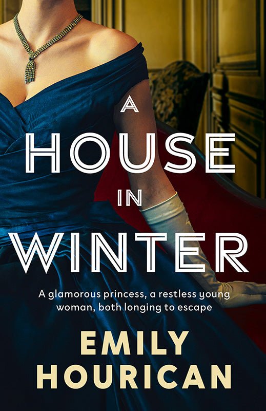 A House in Winter: A glamorous princess and a restless young woman, both longing for escape: Based on the true story of Princess Margaret and Lord Snowden under siege by the IRA