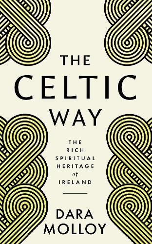 The Celtic Way: The Rich Spiritual Heritage of Ireland