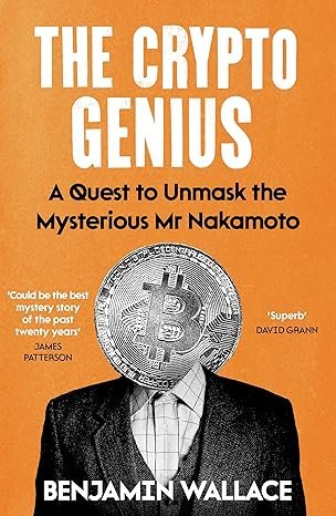 The Crypto Genius: A Quest to Unmask the Mysterious Mr Nakamoto