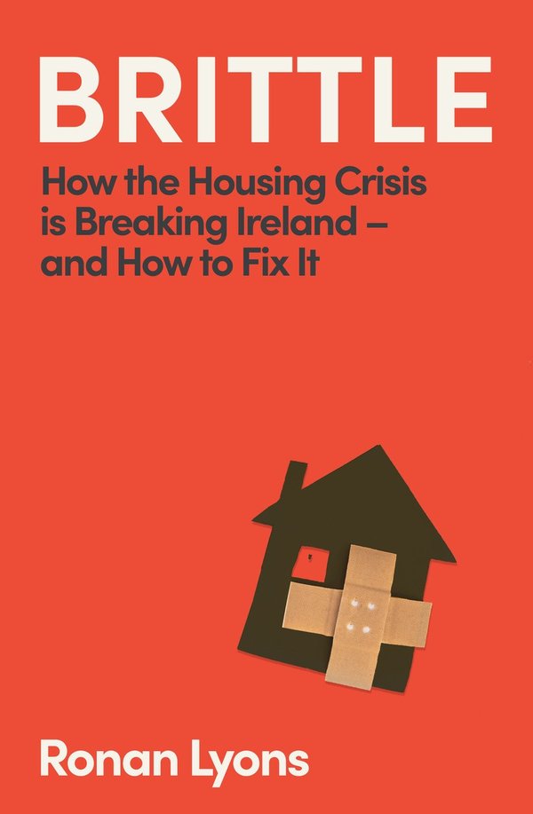 Brittle: How the Housing Crisis is Breaking Ireland - and How to Fix It
