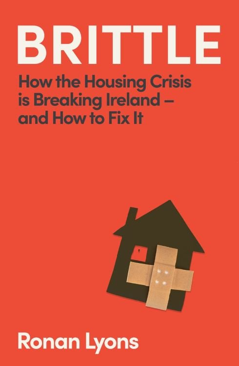 Brittle: How the Housing Crisis is Breaking Ireland - and How to Fix It