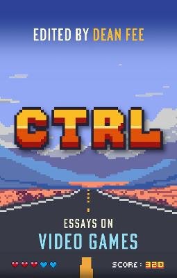 CTRL: Essays on Video Games