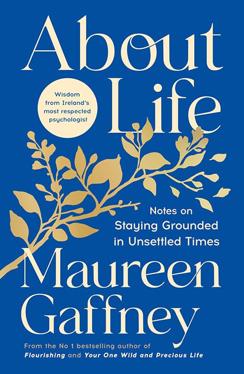 About Life: Notes on staying grounded in unsettled times
