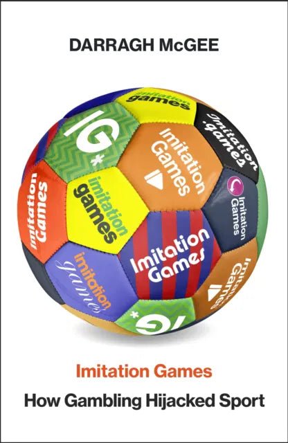 Imitation Games: How the Gambling Industry Hijacked Sport